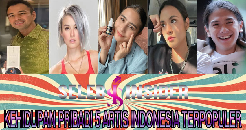 Kehidupan Pribadi 5 Artis Indonesia Terpopuler