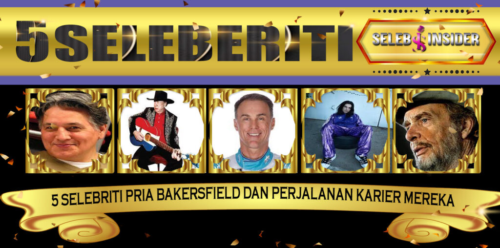 5 Selebriti Pria Bakersfield